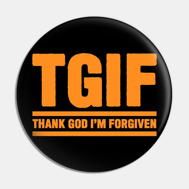 TGIF - Thank God I am Forgiven Pin by Plushism