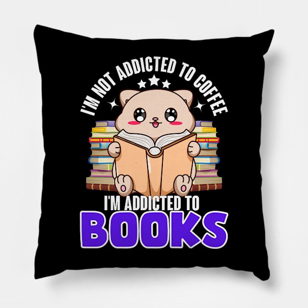 I'm not addicted to coffee, I'm addicted to Books Pillow by ProLakeDesigns