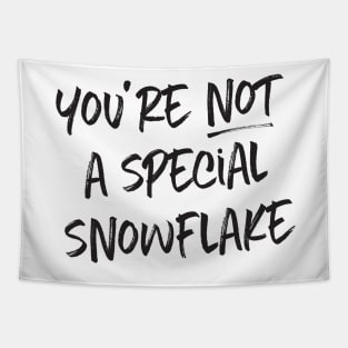 You're not a special snowflake Tapestry