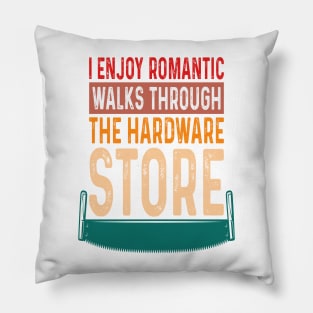 i enjoy romantic walks through the hardware store Pillow