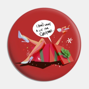 I Don't Want a lot for Christmas Pin