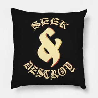 Seek & Destroy Pillow