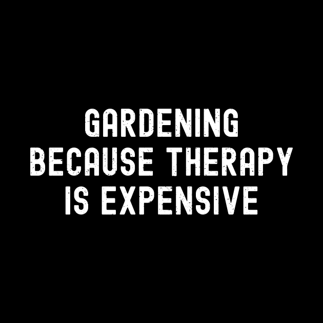 Gardening Because Therapy is Expensive by trendynoize