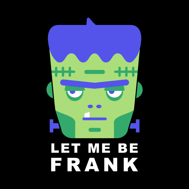 Frankenstein Let Me Be Frank by amylouisebaker