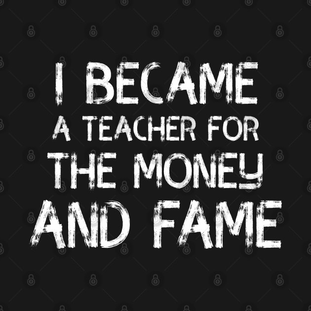 i became a teacher for the money and fame by LeonAd