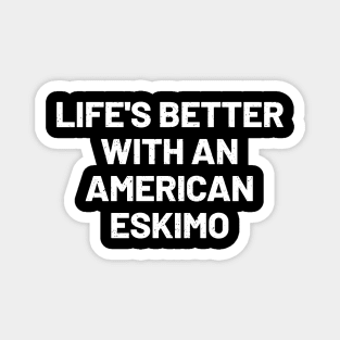 Life's Better with an American Eskimo Magnet