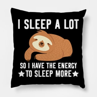 I sleep a lot  - funny cute sloth gifts Pillow