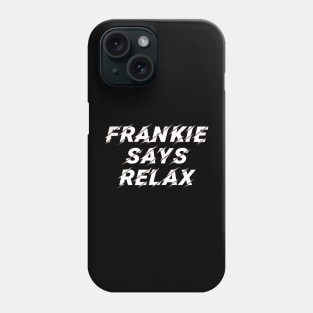 Frankie Says Relax Phone Case