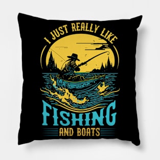 I Just Really Like Fishing and Boats Pillow