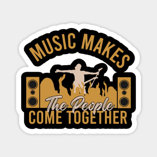 Music makes the people come together Magnet