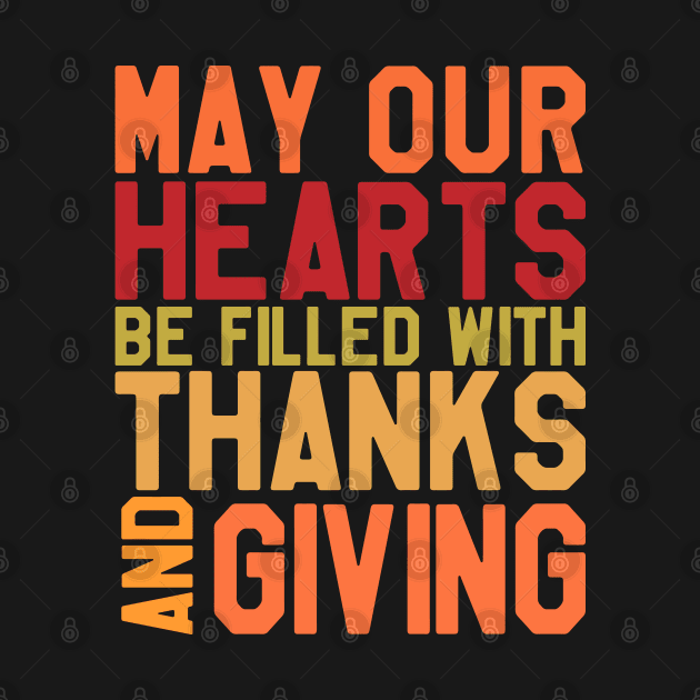 May Our Hearts Be Filled With Thanks & Giving - Thanksgiving Day by kdpdesigns