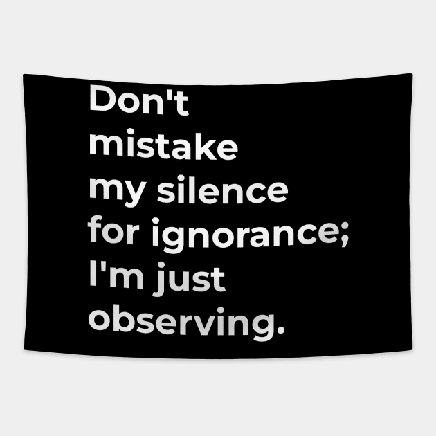 Don't mistake my silence for ignorance; I'm just observing. Tapestry by Ferdi Everywhere