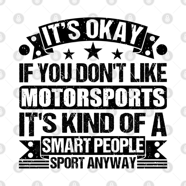 Motorsports Lover It's Okay If You Don't Like Motorsports It's Kind Of A Smart People Sports Anyway by Benzii-shop 