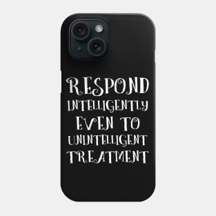 Respond intelligently even to unintelligent treatment Phone Case