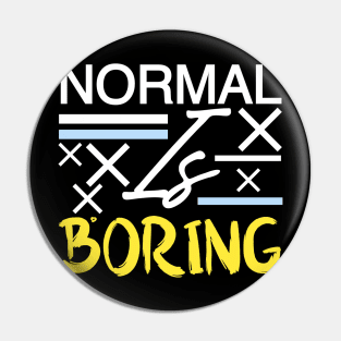 Normal is boring Pin