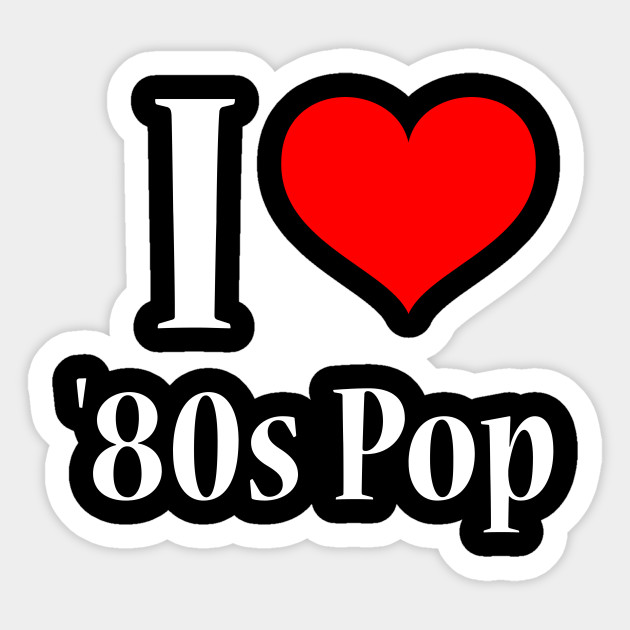 I Heart '80s Pop for 1980s Music Lovers of the World - 80s - Sticker ...