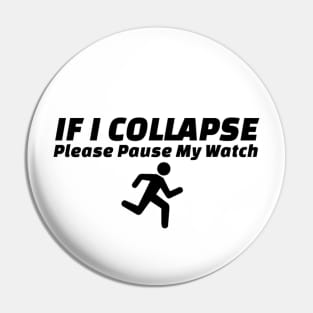 If I Collapse Please Pause My Watch Pin