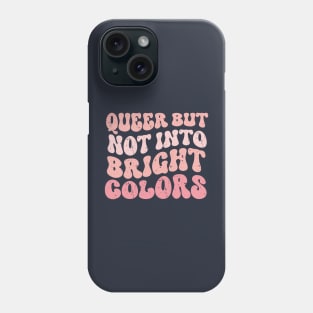 Queer but Not Into Bright Colors funny Phone Case