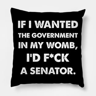 If I Wanted The Government In My Uterus Funny Women Protect Pillow