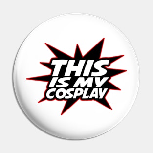 This IS my Cosplay Pin