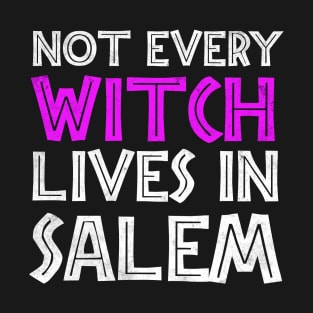 Not Every Witch Lives In Salem T-Shirt