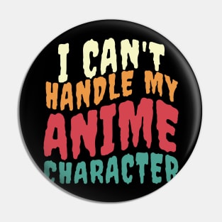 I CAN'T HANDLE MY ANIME CHARACTER Pin