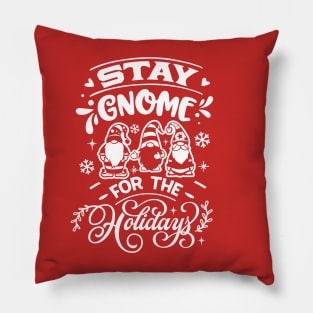 Stay Gnome for the Holidays Funny Christmas Pillow