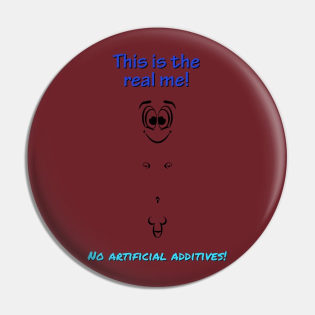 This is the real me. No artificial additives! Male Pin by NUDIMS