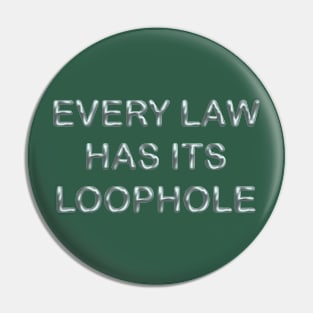 Every law has its loophole Pin