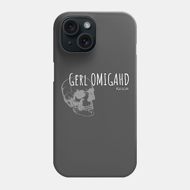 Gerl Ohmigahd! for the Dark Side Phone Case by Gals and Gore 