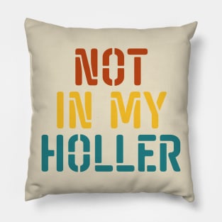 Not In My Holler Pillow