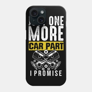 Just One More Car Part I Promise Phone Case