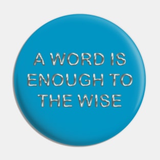 A word is enough to the wise Pin