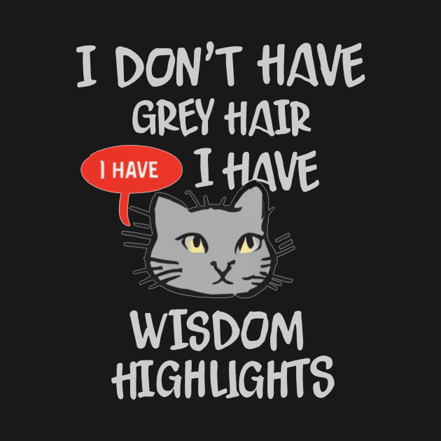 I Don't Have Gray Hair I Have Wisdom Highlights by mattiet