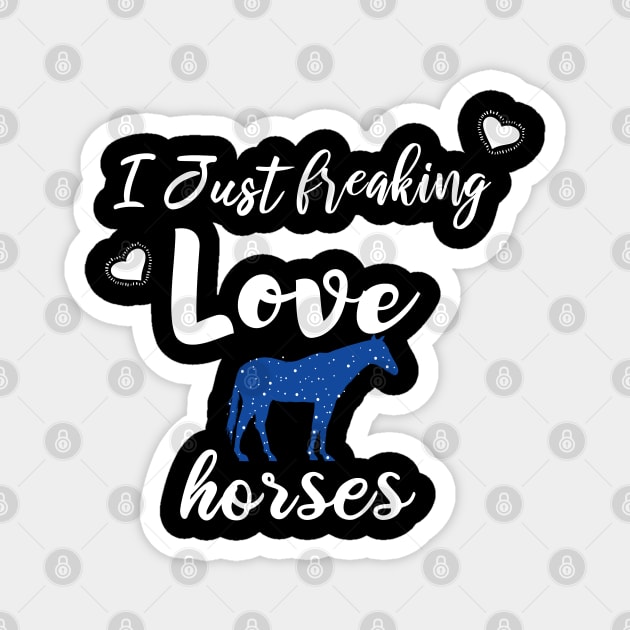 I Just Freaking Love Horses Magnet by SAM DLS