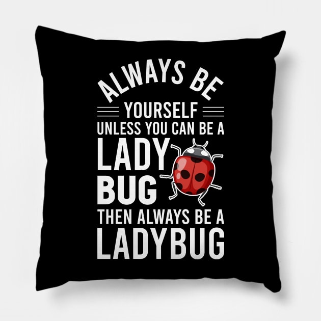 Ladybird Bug Always B Yourself Unless You Can A Ladybug Pillow by Msafi