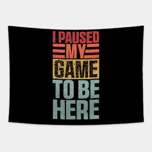 I Paused My Game To Be Here, Funny Retro Vintage Video Gamer Tapestry