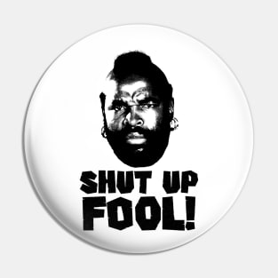 Shut Up fool! Pin