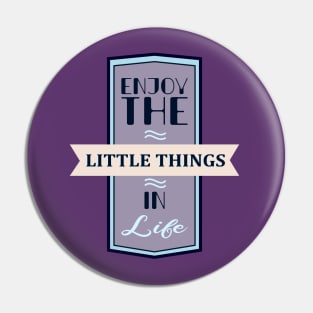 Enjoy The Little Things In Life Quote Pin