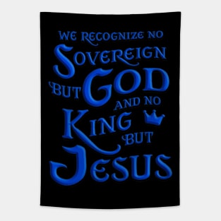 We recognize no sovereign but God, and no king but Jesus!” Tapestry