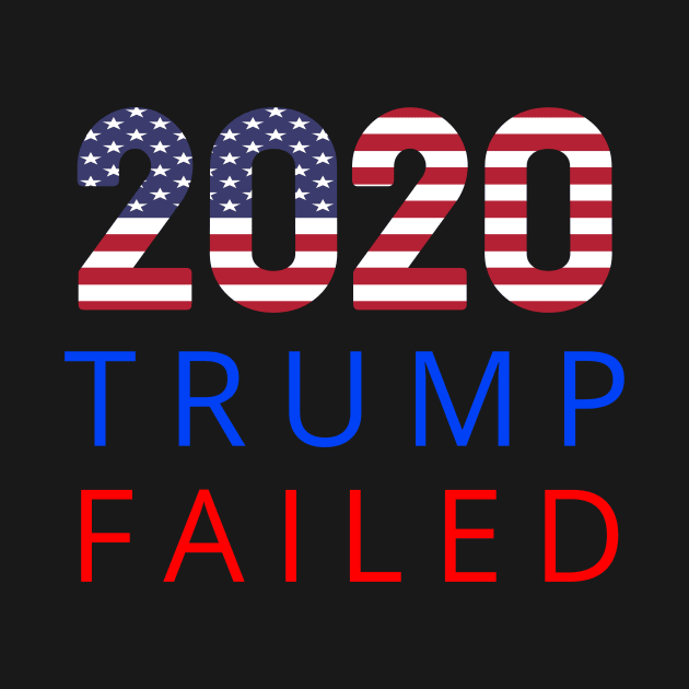 Trump Failed, Anti Trump 2020, President Trump 2020, Election Vote 2020 The American President with USA Flag by WPKs Design & Co