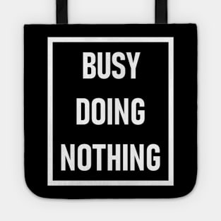 Busy Doing Nothing Tote