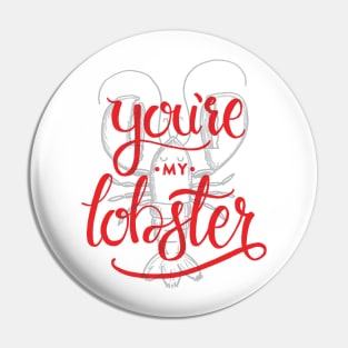 You're my lobster Pin