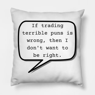 If trading terrible puns is wrong, then I don't want to be right. - warrior nun - ava Pillow