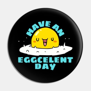 Have An Eggcellent Day | Cute Egg Pun Pin