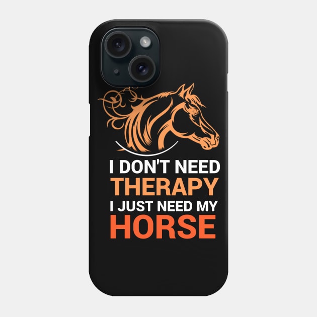 I don't need therapy i just need my horse Phone Case by ELITE STORE