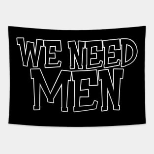 We Need Men Tapestry