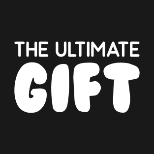 The Ultimate Gift T-Shirt