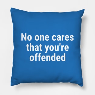 No one cares that you're offended. White Pillow