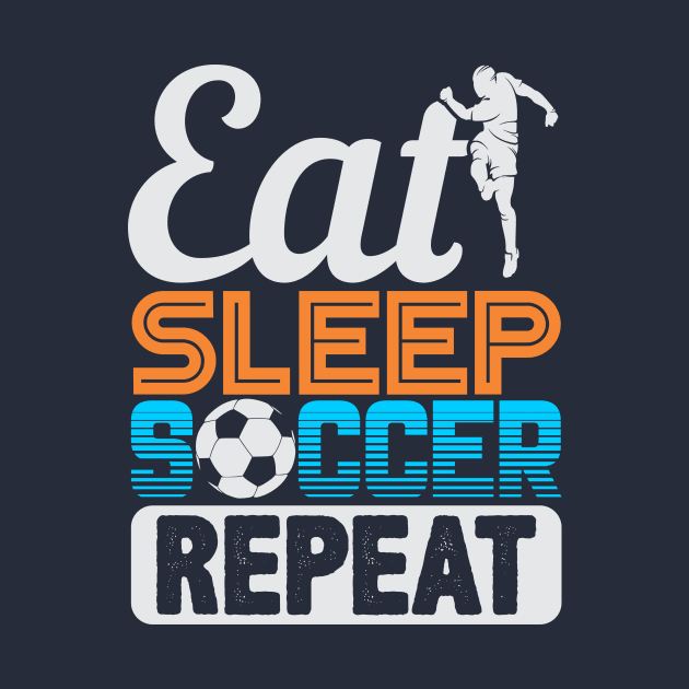 Eat Sleep Soccer Repeat by phughes1980